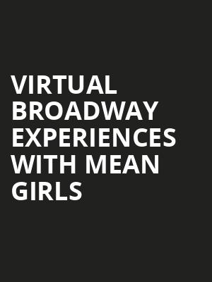 Virtual Broadway Experiences with MEAN GIRLS, Virtual Experiences for Waterbury, Waterbury