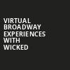 Virtual Broadway Experiences with WICKED, Virtual Experiences for Waterbury, Waterbury