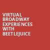 Virtual Broadway Experiences with BEETLEJUICE, Virtual Experiences for Waterbury, Waterbury